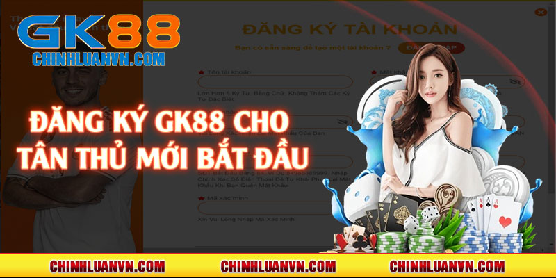 Đăng ký GK88 cho tân thủ mới bắt đầu