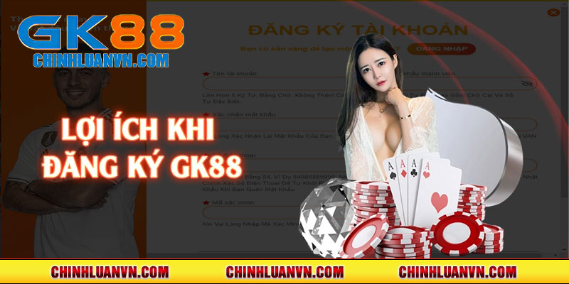 Lợi ích khi đăng ký GK88